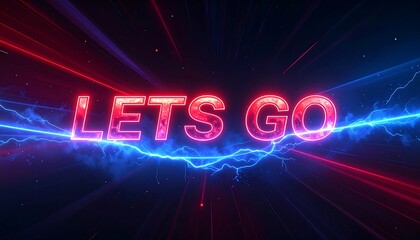 Glowing "LETS GO" text with vibrant red and blue streaks, accented by a electric energy