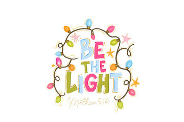 Be The Light, Christian Christmas Quote with colorful Christmas lights illustration Sublimation Design