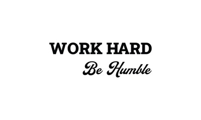 Work hard be humble - motivational Quote T Shirt Design. inspirational quotes t shirt design. motivational typography t shirt design.positive quote design