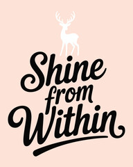 White deer silhouette above inspirational quote Shine from Within Keywords: deer, silhouette