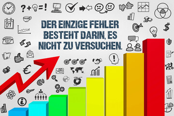 Der einzige Fehler besteht darin, es nicht zu versuchen.	
