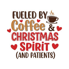 Fueled by Coffee & Christmas Spirit (and Patients) funny nurse quote typography, coffee cup and heart icons, red-brown palette vector