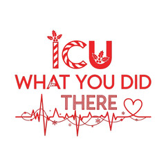 ICU What You Did There Christmas Edition nurse pun typography with heartbeat line, clever medical humor vector on white background