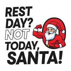 Rest Day Not Today Santa funny typography with Santa flexing illustration inside letter O, sarcastic holiday vector on white background