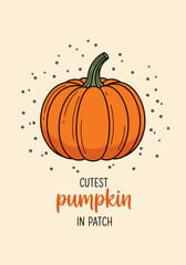 Charming illustration of a pumpkin with the phrase cutest pumpkin in patch, perfect for autumn and halloween designs, conveying a sense of warmth and seasonal joy