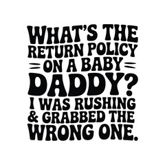 Obraz premium Funny dad quote what's the return policy on a baby daddy i was rushing grabbed wrong one
