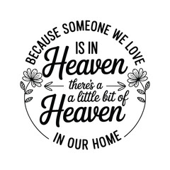 Because someone we love is in heaven there's a little bit of heaven in our home memorial quote