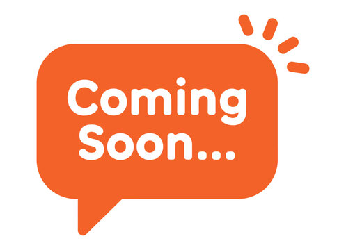Bright orange speech bubble with "Coming Soon" text, announcing an upcoming event or announcement.