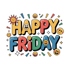 Happy Friday text with smiley faces and sun illustration signifies the end of the work week.