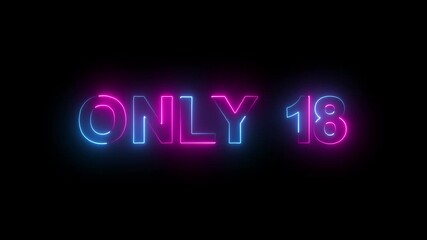 Neon glowing only 18 text sign.Only 18 age restriction sign from letters.