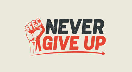 Motivational Never Give Up Graphic with Fist and Arrow.