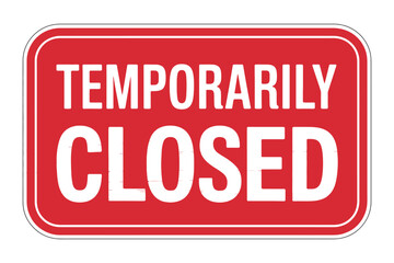 A red sign states "TEMPORARILY CLOSED" with white lettering on a white background.