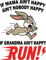 if mama ain't happy ain't nobody happy if grandma ain't happy run SVG