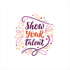 Show Your Talent Motivational Typography Design with Decorative Elements on White Background