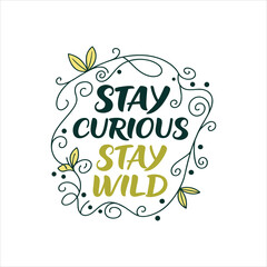 Stay Curious Stay Wild – Inspirational Hand Lettering Typography Design