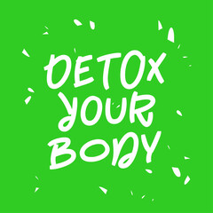 A motivational quote about a healthy lifestyle. A green background with white text that says - Detox your body. Cleanse your body of toxins
