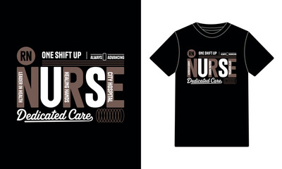 RN Nurse Dedicated Care One Shift Up Always Advancing T-Shirt Design