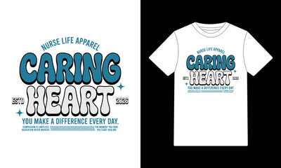 Caring Heart Nurse Life Apparel Make A Difference T-Shirt Design
