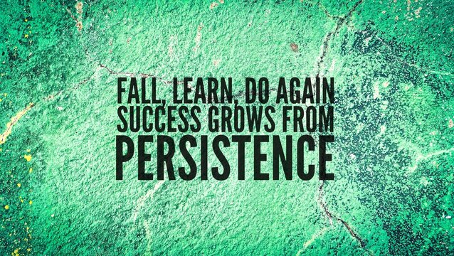 Words of inspiration and motivation to succeed Fall, learn, do again—success grows from persistence.