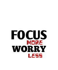 Focus More Worry Less Positive Quote