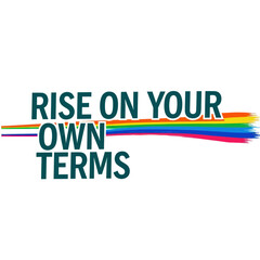 Inspiring message Rise on Your Own Terms with rainbow colors.