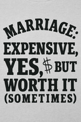 Obraz premium Humorous Marriage Sarcasm Tee: 'Marriage: Expensive, Yes, $ But Worth It (Sometimes)' – The Ultimate Funny Gift for Husbands, Wives, Anniversaries, Engagements, & Relationship Humor Enthusia