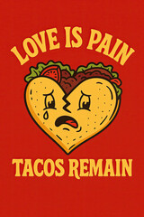 A whimsical retro-style illustration featuring a split heart taco with crying expressions, filled with delicious meat, lettuce, and tomato, conveying a humorous message about enduring comfor