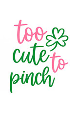 Obraz premium Celebrate St. Patrick's Day with this adorable 'Too Cute to Pinch' design, featuring a charming shamrock and playful pink and green script, perfect for festive apparel, gifts, and decoration