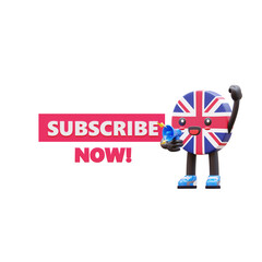 Cute 3D United Kingdom flag mascot with megaphone shouting �Subscribe Now� message for marketing and channel promotion.