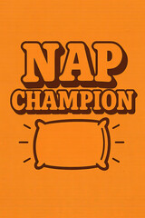 "Nap Champion" retro graphic design featuring bold orange text with stylish brown shadows and a cozy pillow illustration, set on a warm, textured orange background. Ideal for deep relaxation