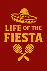 Vibrant 'Life of the Fiesta' Mexican Celebration Design with Sombrero & Maracas - Perfect for Cinco de Mayo, Birthday Parties, & Fun Event Apparel - Textured Red & Gold Graphic with Festive