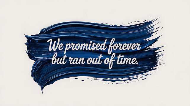 Blue paint stroke with 'we promised forever but ran out of time'