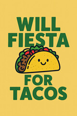 Will Fiesta For Tacos" – This adorable, smiling, humorous cartoon taco graphic is perfect for celebrating Mexican food culture and festive occasions like Taco Tuesday or Cinco de Mayo. A tru