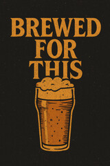Vintage 'Brewed for This' distressed graphic art poster, perfect for beer enthusiasts, craft brew lovers, and anyone celebrating their passion, featuring a classic pint glass illustration wi
