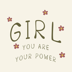 Cute minimal typography design featuring the phrase “Girl You Are Your Power” with simple floral accents. Empowering and feminine  perfect for T-shirts prints, stickers, and positive message designs.