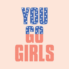 Vibrant feminine typography featuring the phrase “You Go Girls” with heart and dotted patterns. A bold and uplifting design perfect for girl power themes, stickers, posters, and t-shirt 
