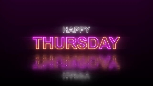 Vibrant neon Happy Thursday text glowing in purple and orange tones with reflective lighting. 4K video