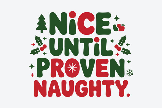 Funny christmas saying nice until proven naughty with festive holiday elements