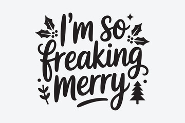 I m so freaking merry christmas holiday lettering with festive decorations