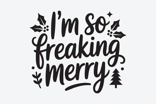 I m so freaking merry christmas holiday lettering with festive decorations