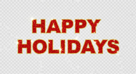 Obraz premium A festive greeting card that spells out Happy Holidays. This sparkling image of good cheer sets the scene for holiday celebrations. vector illustration