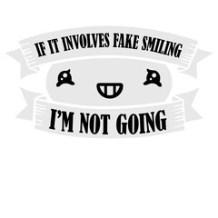 If It Involves Fake Smiling I'm Not Going Introvert Saying