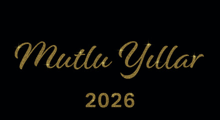 Glittery gold “Mutlu Yıllar 2026” New Year greeting in Turkish on elegant black background.