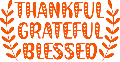 Thankful Grateful Blessed Thanksgiving typography clip art design on plain white transparent isolated background for card, shirt, hoodie, sweatshirt, apparel, card, tag, mug, icon, poster or badge