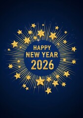 Sparkling New Year 2026 Celebration - Celebrate New Year 2026 with golden stars and sunburst on a deep blue background, symbolizing joy, prosperity, hope, renewal and festivity