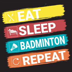 Fototapeta premium Eat, Sleep, Badminton, Repeat - Fun and energetic design for badminton lovers, inspiring an active lifestyle with vibrant colors and icons for fitness and sports enthusiast, Best T Shirt Design.