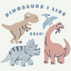 set of cartoon animals Dinosaurs, Dinosaurs I like roar, cute Dinosaurs friendship graphic for apparel t-shirt, background cream. Baby Dino print in stickers, toy etc