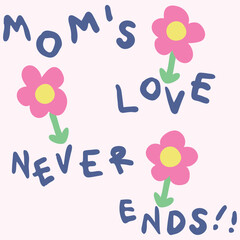 Moms live never end!, forever my mom’s favorite , hand drawn family graphic for baby and toddler girls, shirts, poster, gift, or other printing press. Motivation quote.