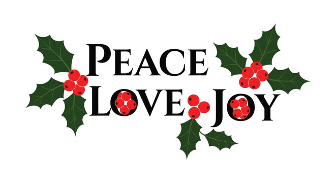 Peace love joy christmas holiday greeting with holly berries and green leaves