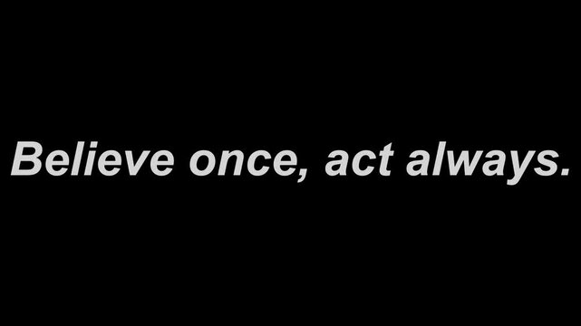 Believe once, act always text in white font on a solid black background motivational quote image